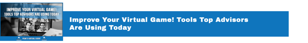 PEAK | Improve Your Virtual Game! Tools Top Advisors Are Using Today 